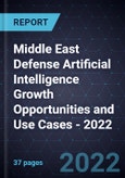 Middle East Defense Artificial Intelligence Growth Opportunities and Use Cases - 2022- Product Image