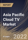 Asia Pacific Cloud TV Market Size, Share & Industry Trends Analysis Report by Deployment Type, Organization Size, Device Type (Mobile Phones & Connected TVs and STBs), Vertical, Country and Growth Forecast, 2022-2028- Product Image