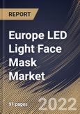 Europe LED Light Face Mask Market Size, Share & Industry Trends Analysis Report by Type, Application (Anti-aging, Acne Treatment and Others), Distribution Channel (B2B and B2C), Country and Growth Forecast, 2022-2028- Product Image