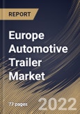 Europe Automotive Trailer Market Size, Share & Industry Trends Analysis Report by Vehicle Type (Commercial Vehicle, Two-wheeler & Bike and Passenger Car), Axle Type, Trailer Type, Country and Growth Forecast, 2022-2028- Product Image