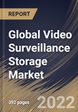 Global Video Surveillance Storage Market Size, Share & Industry Trends Analysis Report by Storage Media (Hard Disk Drive (HDD) and Solid State Drive (SSD)), Component, Vertical, Regional Outlook and Forecast, 2022-2028- Product Image
