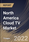 North America Cloud TV Market Size, Share & Industry Trends Analysis Report by Deployment Type, Organization Size, Device Type (Mobile Phones & Connected TVs and STBs), Vertical, Country and Growth Forecast, 2022-2028- Product Image