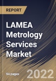 LAMEA Metrology Services Market Size, Share & Industry Trends Analysis Report by Application (Industrial, Automotive, Aerospace, Power Generation and Others), Product (ODS and CMM), Country and Growth Forecast, 2022-2028- Product Image