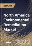 North America Environmental Remediation Market Size, Share & Industry Trends Analysis Report by Site Type (Private and Public), Technology, Environment Medium (Soil and Groundwater), Application, Country and Growth Forecast, 2022-2028- Product Image