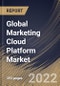 Global Marketing Cloud Platform Market Size, Share & Industry Trends Analysis Report by Component (Platforms and Services), Marketing Function, Deployment Mode, Organization Size, Vertical, Regional Outlook and Forecast, 2022-2028 - Product Thumbnail Image