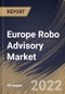 Europe Robo Advisory Market Size, Share & Industry Trends Analysis Report by Provider, End-user (High Net Worth Individuals and Retail Investor), Service Type, Type, Country and Growth Forecast, 2022-2028 - Product Image