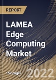 LAMEA Edge Computing Market Size, Share & Industry Trends Analysis Report by Organization Size, Application, Component (Hardware, Software, and Services), Vertical, Country and Growth Forecast, 2022-2028- Product Image