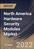 North America Hardware Security Modules Market Size, Share & Industry Trends Analysis Report by Deployment Type (Cloud and On-premise), Application, Type, Vertical, Country and Growth Forecast, 2022-2028- Product Image