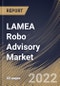 LAMEA Robo Advisory Market Size, Share & Industry Trends Analysis Report by Provider, End-user (High Net Worth Individuals and Retail Investor), Service Type, Type, Country and Growth Forecast, 2022-2028 - Product Thumbnail Image