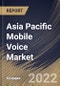 Asia Pacific Mobile Voice Market Size, Share & Industry Trends Analysis Report by Transmission (Wireless and Wireline), End-user (Consumer/Residential and Business), Country and Growth Forecast, 2022-2028 - Product Image