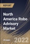 North America Robo Advisory Market Size, Share & Industry Trends Analysis Report by Provider, End-user (High Net Worth Individuals and Retail Investor), Service Type, Type, Country and Growth Forecast, 2022-2028 - Product Image