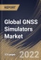 Global GNSS Simulators Market Size, Share & Industry Trends Analysis Report by Receiver (GPS, Galileo, GLONASS, BeiDou, and Others), Application, Component, Vertical, Regional Outlook and Forecast, 2022-2028 - Product Thumbnail Image