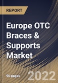 Europe OTC Braces & Supports Market Size, Share & Industry Trends Analysis Report by Distribution Channel, Product, Application (Preventive Care, Osteoarthritis, Ligament Injury Repair, Compression Therapy), Country and Growth Forecast, 2022-2028- Product Image