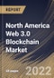 North America Web 3.0 Blockchain Market Size, Share & Industry Trends Analysis Report by Application, Blockchain Type, End-use (BFSI, IT & Telecom, Media & Entertainment, Retail & E-commerce, Pharmaceuticals), Country and Growth Forecast, 2022-2028 - Product Image