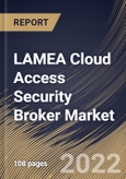 LAMEA Cloud Access Security Broker Market Size, Share & Industry Trends Analysis Report by Service Model, Solution, Organization Size (Large Enterprises and Small & Medium-sized Enterprises), Vertical, By Country and Growth Forecast, 2022-2028- Product Image