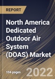 North America Dedicated Outdoor Air System (DOAS) Market Size, Share & Industry Trends Analysis Report by Capacity, Requirement, Implementation Type, Vertical (Commercial, Residential and Industrial), Country and Growth Forecast, 2022-2028- Product Image
