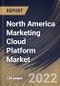 North America Marketing Cloud Platform Market Size, Share & Industry Trends Analysis Report by Component (Platforms and Services), Marketing Function, Deployment Mode, Organization Size, Vertical, Country and Growth Forecast, 2022-2028 - Product Thumbnail Image