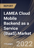 LAMEA Cloud Mobile Backend as a Service (BaaS) Market Size, Share & Industry Trends Analysis Report by Application, Organization Size (Large Enterprises and Small & Medium-sized Enterprises), Vertical, Country and Growth Forecast, 2022-2028- Product Image