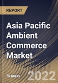 Asia Pacific Ambient Commerce Market Size, Share & Industry Trends Analysis Report by End-use (Department Stores, Convenience Stores, Supermarkets, Grocery Stores, and Others), Component, Country and Growth Forecast, 2022-2028- Product Image