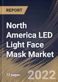 North America LED Light Face Mask Market Size, Share & Industry Trends Analysis Report by Type, Application (Anti-aging, Acne Treatment and Others), Distribution Channel (B2B and B2C), Country and Growth Forecast, 2022-2028- Product Image