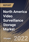 North America Video Surveillance Storage Market Size, Share & Industry Trends Analysis Report by Storage Media (Hard Disk Drive (HDD) and Solid State Drive (SSD)), Component, Vertical, Country and Growth Forecast, 2022-2028- Product Image