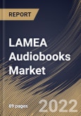 LAMEA Audiobooks Market Size, Share & Industry Trends Analysis Report by Preferred Device, Target Audience (Adults and Kids), Distribution Channel, Genre (Fiction and Non-Fiction), Country and Growth Forecast, 2022-2028- Product Image