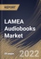 LAMEA Audiobooks Market Size, Share & Industry Trends Analysis Report by Preferred Device, Target Audience (Adults and Kids), Distribution Channel, Genre (Fiction and Non-Fiction), Country and Growth Forecast, 2022-2028 - Product Image