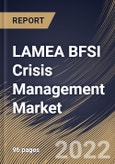 LAMEA BFSI Crisis Management Market Size, Share & Industry Trends Analysis Report by Component, Enterprise Size, Application, Deployment (Cloud Based and On-Premise), End-user, Country and Growth Forecast, 2022-2028- Product Image