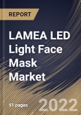 LAMEA LED Light Face Mask Market Size, Share & Industry Trends Analysis Report by Type, Application (Anti-aging, Acne Treatment and Others), Distribution Channel (B2B and B2C), Country and Growth Forecast, 2022-2028- Product Image