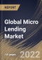 Global Micro Lending Market Size, Share & Industry Trends Analysis Report by Service Provider, End-user (Micro, Small & Medium Enterprises and Solo Entrepreneurs & Individuals), Regional Outlook and Forecast, 2022-2028 - Product Thumbnail Image