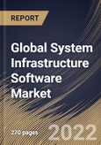 Global System Infrastructure Software Market Size, Share & Industry Trends Analysis Report by Type (Network & System Management, Storage, and Security), Application, End-use, Regional Outlook and Forecast, 2022-2028- Product Image