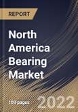 North America Bearing Market Size, Share & Industry Trends Analysis Report by Product (Ball Bearings, Roller Bearings, Plain Bearings and Others), Application, Country and Growth Forecast, 2022-2028- Product Image