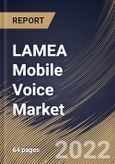 LAMEA Mobile Voice Market Size, Share & Industry Trends Analysis Report by Transmission (Wireless and Wireline), End-user (Consumer/Residential and Business), Country and Growth Forecast, 2022-2028- Product Image