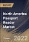 North America Passport Reader Market Size, Share & Industry Trends Analysis Report by Technology, Type (Swipe Readers, Self-Service Kiosk, Compact Full-Page Reader, and Others), Application, Country and Growth Forecast, 2022-2028 - Product Image