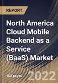 North America Cloud Mobile Backend as a Service (BaaS) Market Size, Share & Industry Trends Analysis Report by Application, Organization Size (Large Enterprises and Small & Medium-sized Enterprises), Vertical, Country and Growth Forecast, 2022-2028- Product Image