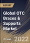 Global OTC Braces & Supports Market Size, Share & Industry Trends Analysis Report by Distribution Channel, Product, Application (Preventive Care, Osteoarthritis, Ligament Injury Repair, Compression Therapy), Regional Outlook and Forecast, 2022-2028 - Product Image