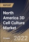 North America 3D Cell Culture Market Size, Share & Industry Trends Analysis Report by Type (Scaffold-based, Scaffold-free, Microfluidics-based, and Magnetic & Bioprinted), Application, End-user, Country and Growth Forecast, 2022-2028 - Product Thumbnail Image