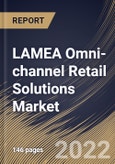 LAMEA Omni-channel Retail Solutions Market Size, Share & Industry Trends Analysis Report by Component, Channel (In-store Shopping, Online Home Delivery, In-store Pickup), End-use, Deployment, Country and Growth Forecast, 2022-2028- Product Image
