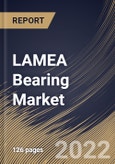 LAMEA Bearing Market Size, Share & Industry Trends Analysis Report by Product (Ball Bearings, Roller Bearings, Plain Bearings and Others), Application, Country and Growth Forecast, 2022-2028- Product Image