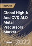 Global High-k And CVD ALD Metal Precursors Market Size, Share & Industry Trends Analysis Report by Technology (Interconnect, Capacitors, and Gates), Regional Outlook and Forecast, 2022-2028- Product Image