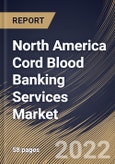 North America Cord Blood Banking Services Market Size, Share & Industry Trends Analysis Report by Component (Cord Tissue and Cord Blood), Storage Services (Private Cord Blood Banks and Public Cord Blood Banks), Application, Country and Growth Forecast, 2022-2028- Product Image