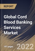 Global Cord Blood Banking Services Market Size, Share & Industry Trends Analysis Report by Component (Cord Tissue and Cord Blood), Storage Services (Private Cord Blood Banks and Public Cord Blood Banks), Application, Regional Outlook and Forecast, 2022-2028- Product Image