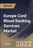Europe Cord Blood Banking Services Market Size, Share & Industry Trends Analysis Report by Component (Cord Tissue and Cord Blood), Storage Services (Private Cord Blood Banks and Public Cord Blood Banks), Application, Country and Growth Forecast, 2022-2028- Product Image