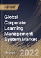 Global Corporate Learning Management System Market Size, Share & Industry Trends Analysis Report by Offering (Solutions and Services), Deployment Mode, Organization Size (Large Enterprises and SMEs), Vertical, Regional Outlook and Forecast, 2022-2028 - Product Image