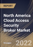 North America Cloud Access Security Broker Market Size, Share & Industry Trends Analysis Report by Service Model, Solution, Organization Size (Large Enterprises and Small & Medium-sized Enterprises), Vertical, By Country and Growth Forecast, 2022-2028- Product Image