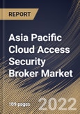 Asia Pacific Cloud Access Security Broker Market Size, Share & Industry Trends Analysis Report by Service Model, Solution, Organization Size (Large Enterprises and Small & Medium-sized Enterprises), Vertical, By Country and Growth Forecast, 2022-2028- Product Image