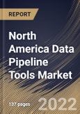 North America Data Pipeline Tools Market Size, Share & Industry Trends Analysis Report by Application, Vertical, Deployment Mode, Organization Size, Component (Tools and Services), Type, Country and Growth Forecast, 2022-2028- Product Image