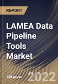 LAMEA Data Pipeline Tools Market Size, Share & Industry Trends Analysis Report by Application, Vertical, Deployment Mode, Organization Size, Component (Tools and Services), Type, Country and Growth Forecast, 2022-2028- Product Image