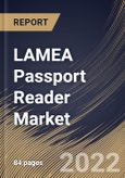 LAMEA Passport Reader Market Size, Share & Industry Trends Analysis Report by Technology, Type (Swipe Readers, Self-Service Kiosk, Compact Full-Page Reader, and Others), Application, Country and Growth Forecast, 2022-2028- Product Image