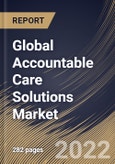 Global Accountable Care Solutions Market Size, Share & Industry Trends Analysis Report by Component, Delivery Mode, End-user (Healthcare Providers and Healthcare Payers), Type, Regional Outlook and Forecast, 2022-2028- Product Image